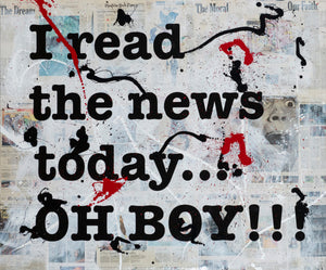 I READ THE NEWS TODAY... OH BOY!!! - Limited edition of 10